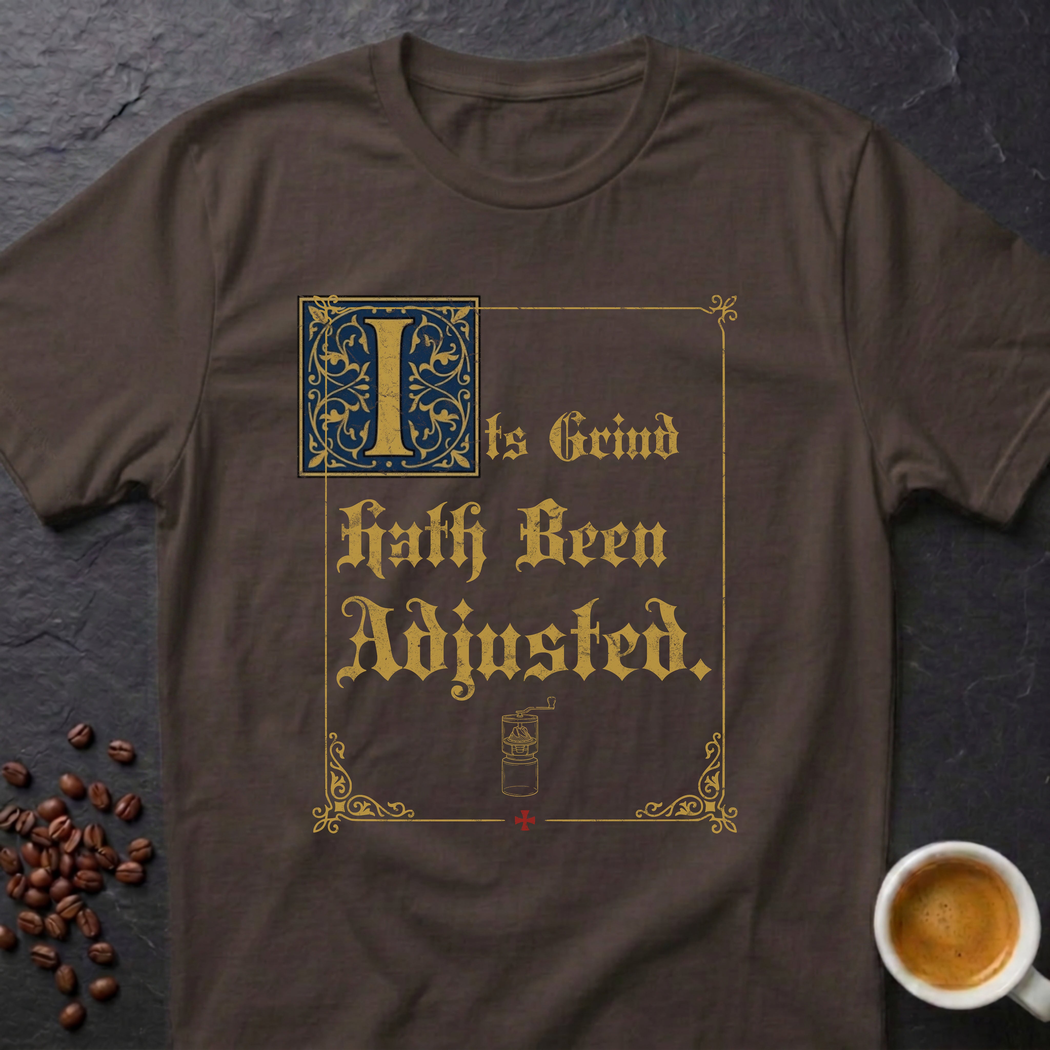 Its Grind Hath Been Adjusted T-Shirt