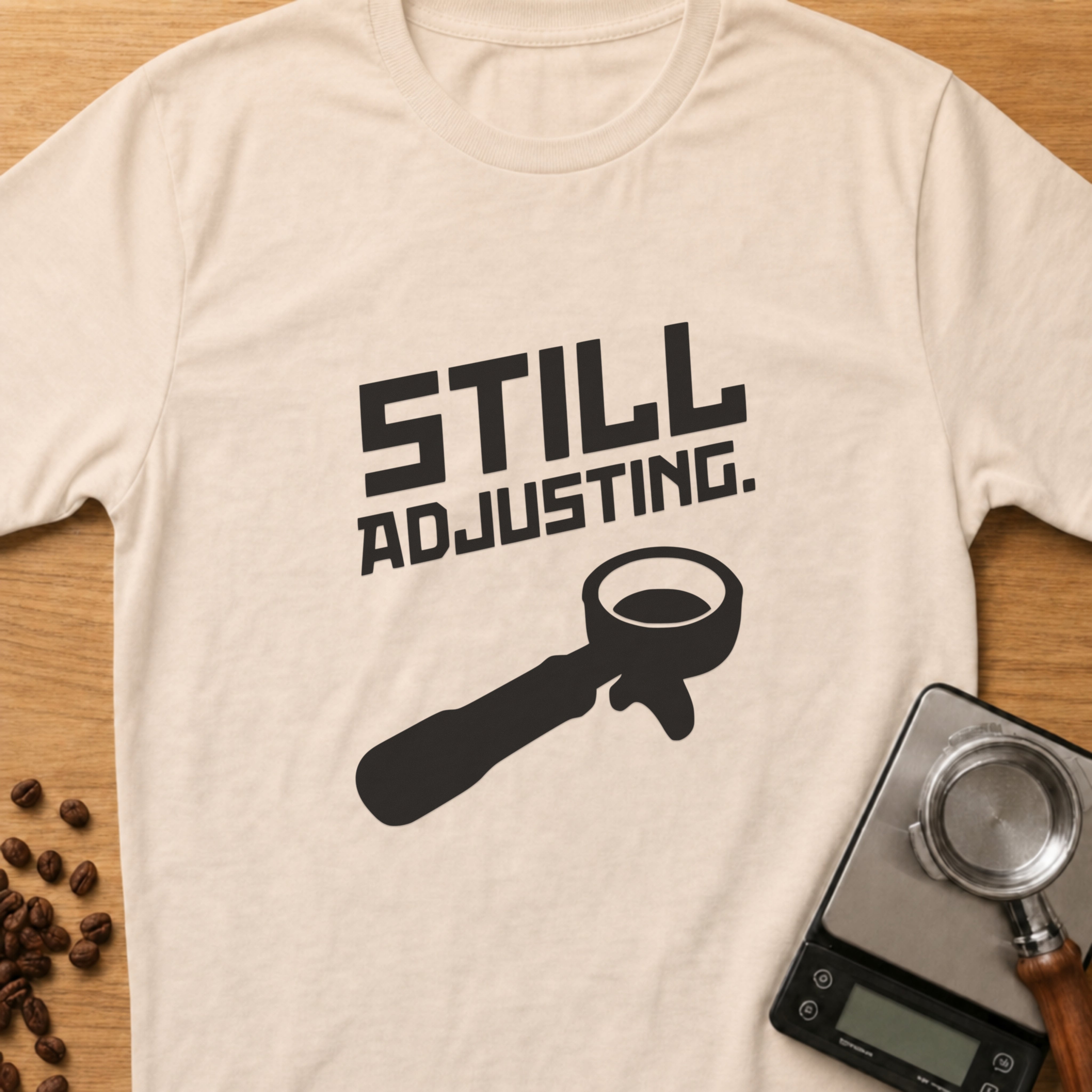 Still Adjusting T-Shirt