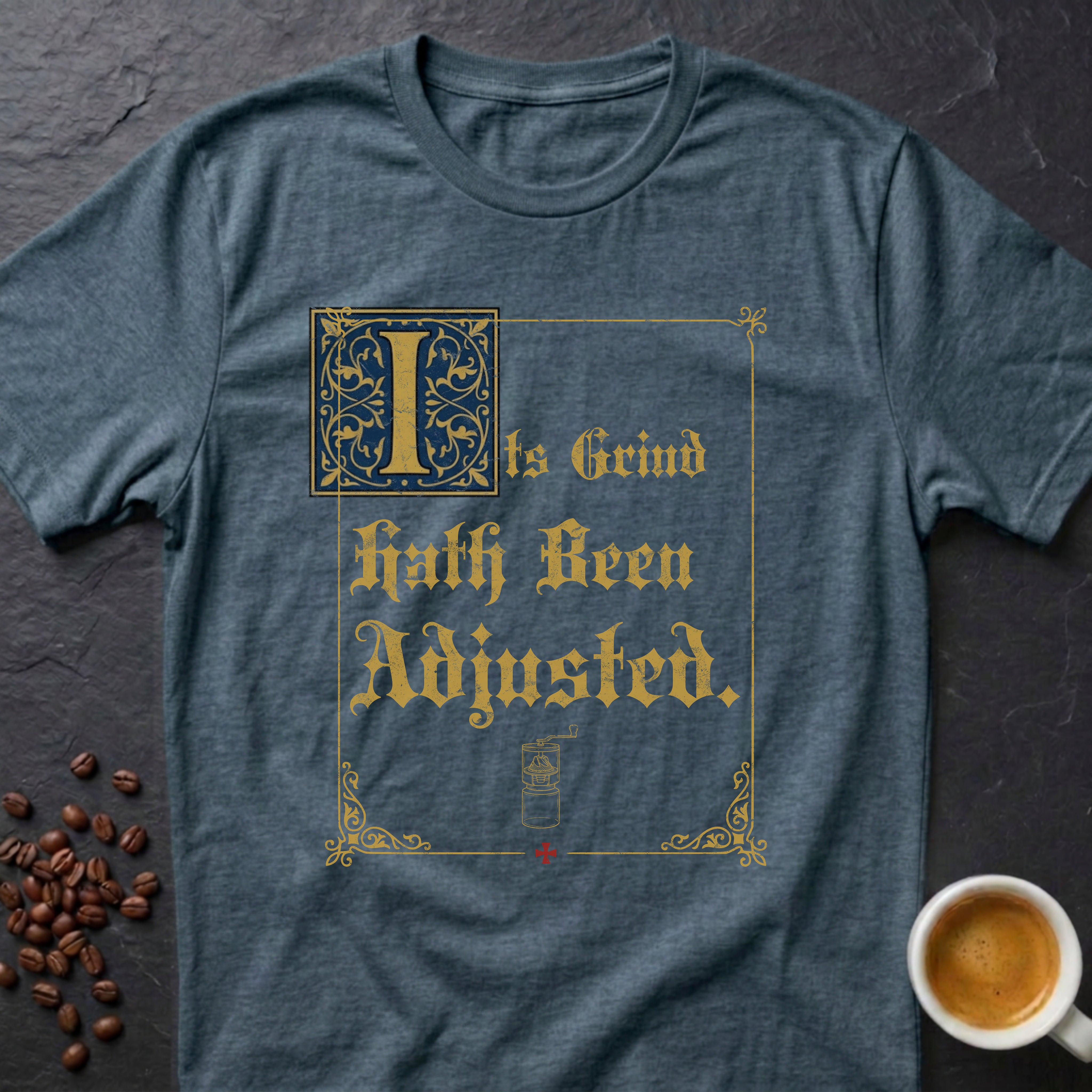 Its Grind Hath Been Adjusted T-Shirt