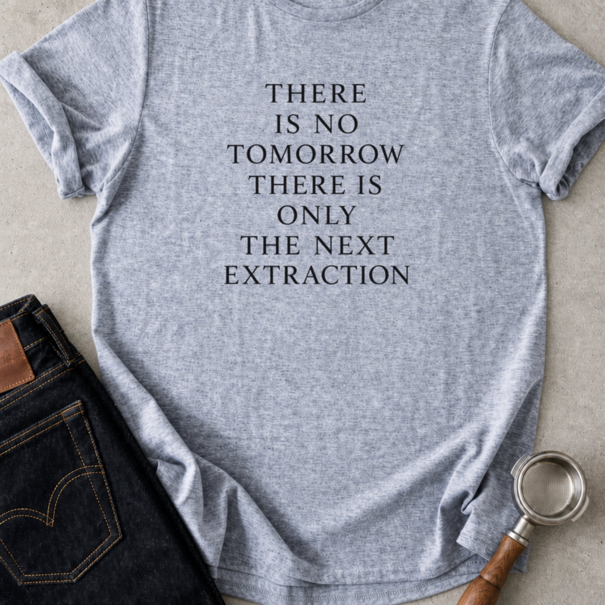There Is No Tomorrow T-Shirt