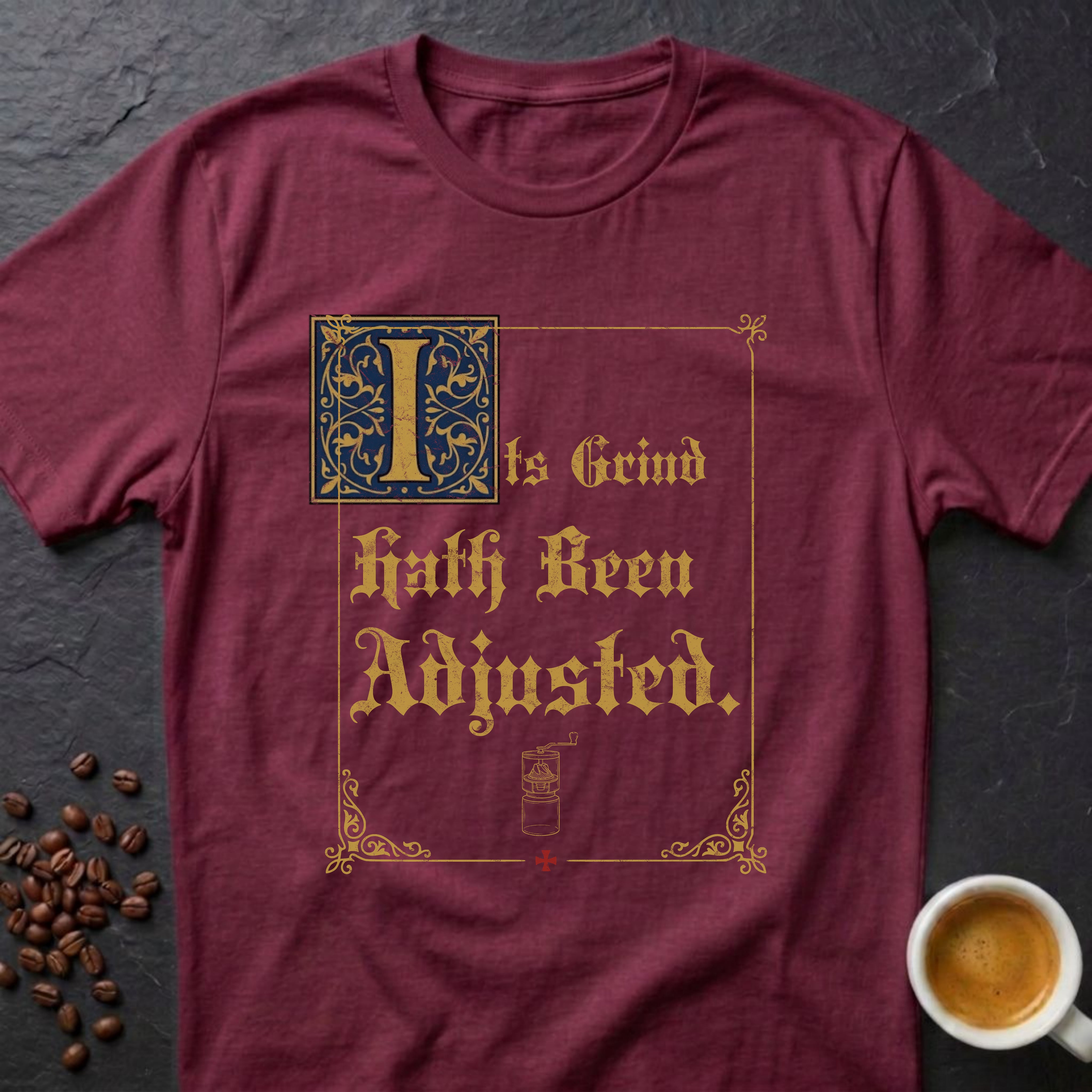 Its Grind Hath Been Adjusted T-Shirt