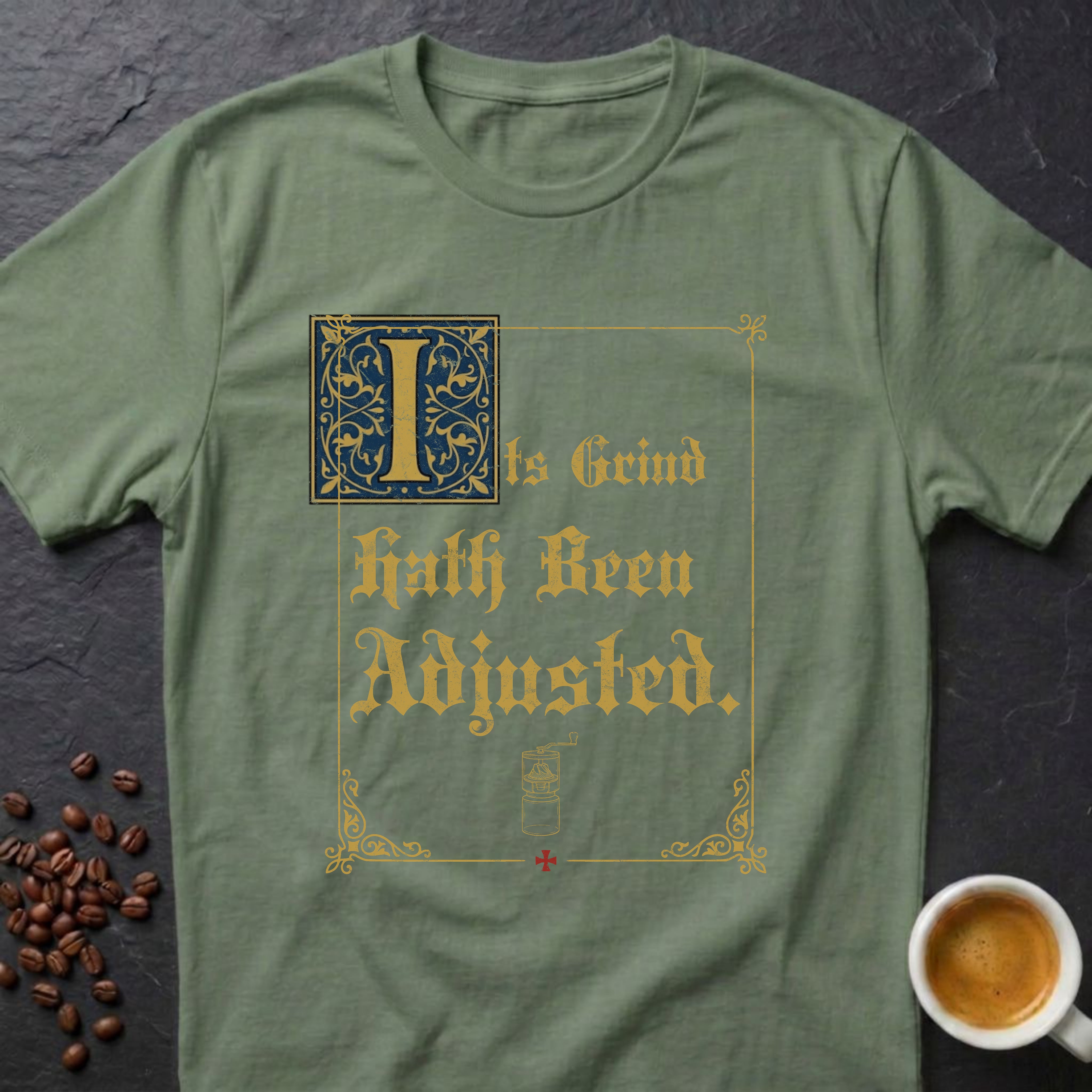 Its Grind Hath Been Adjusted T-Shirt