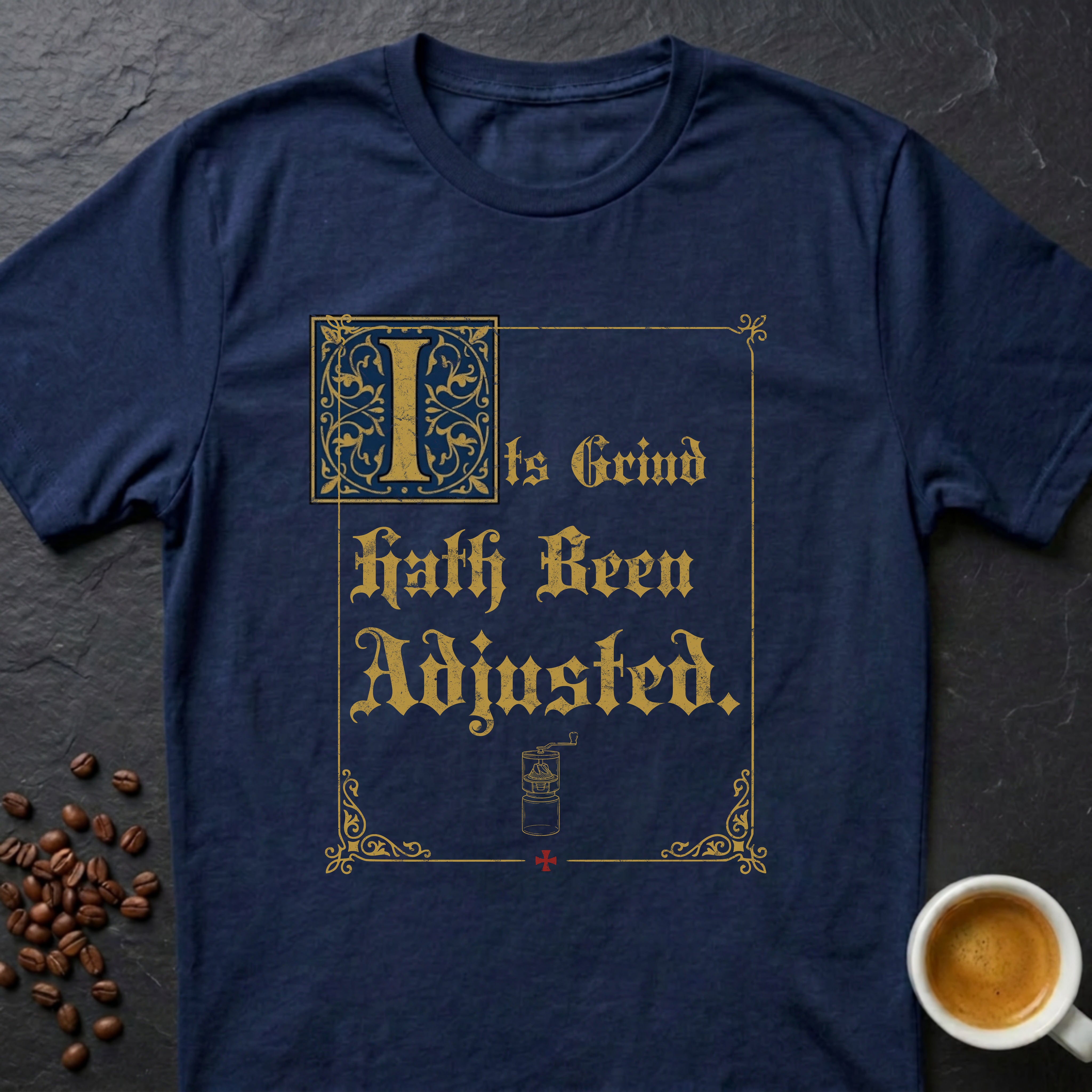 Its Grind Hath Been Adjusted T-Shirt