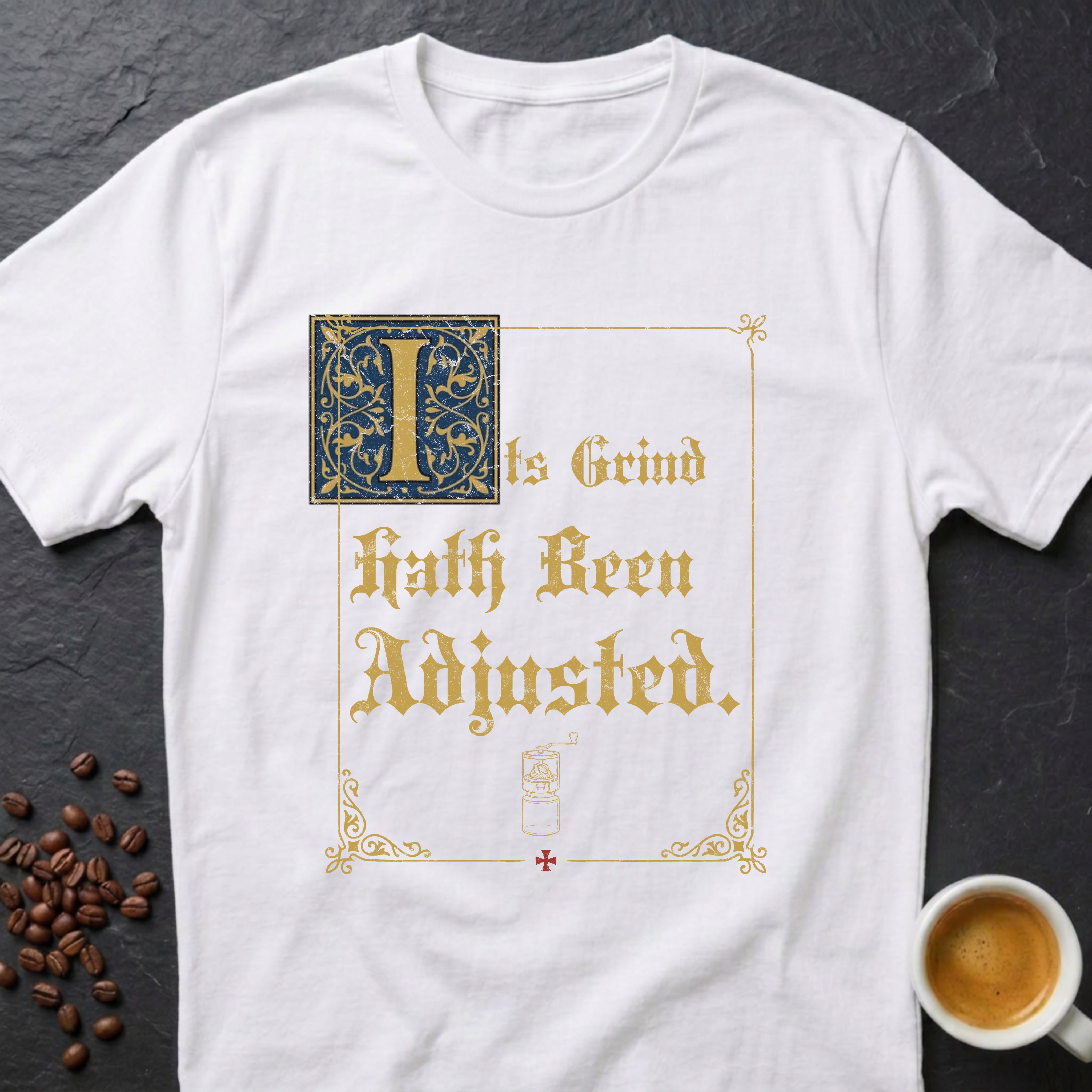 Its Grind Hath Been Adjusted T-Shirt
