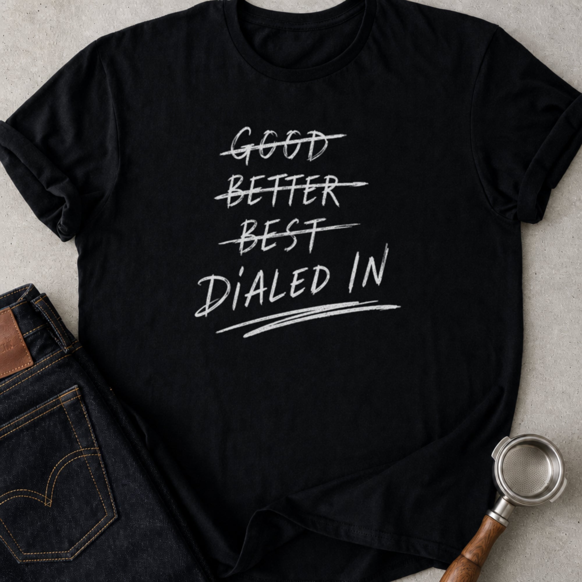 Good / Better / Best / Dialed In T-Shirt