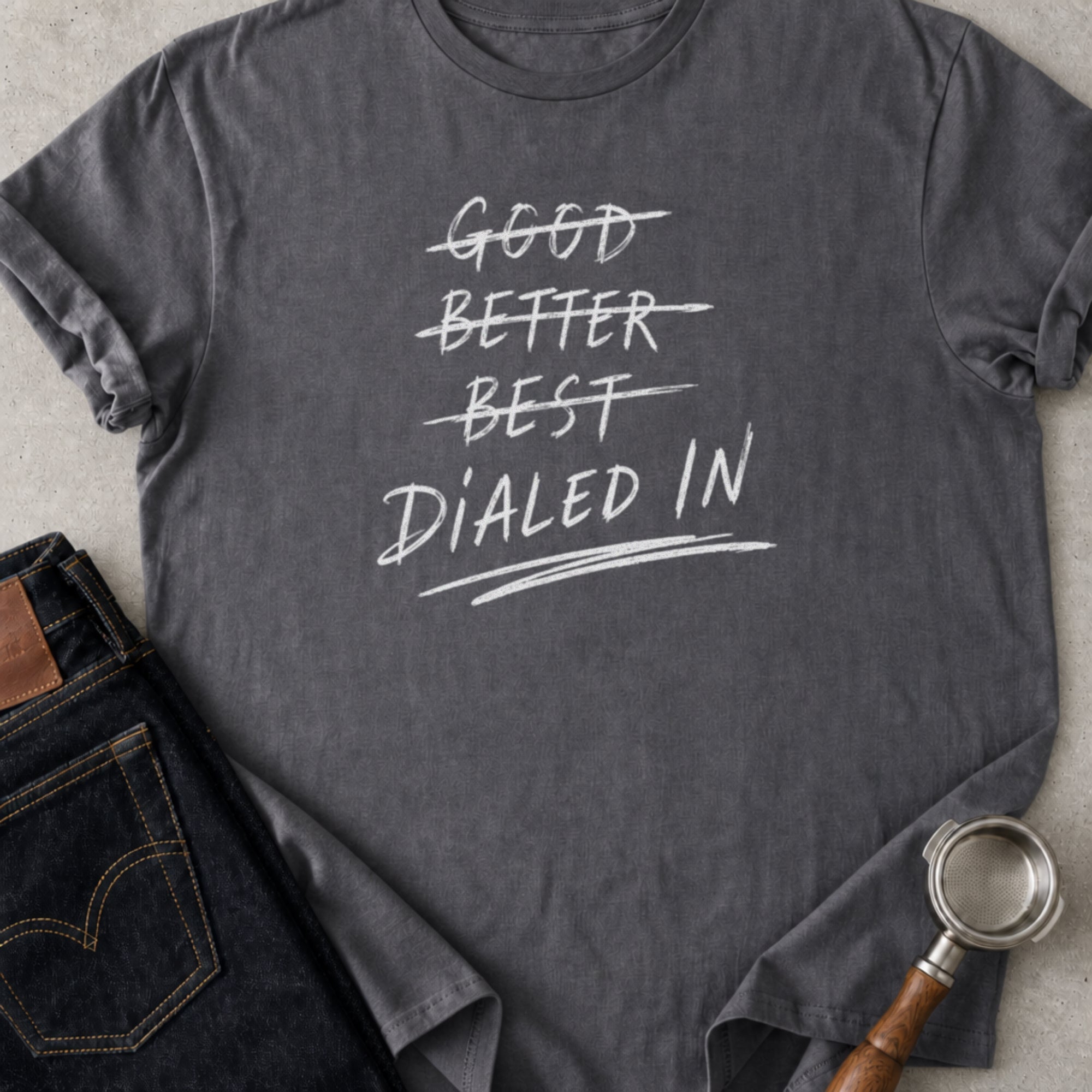 Good / Better / Best / Dialed In T-Shirt