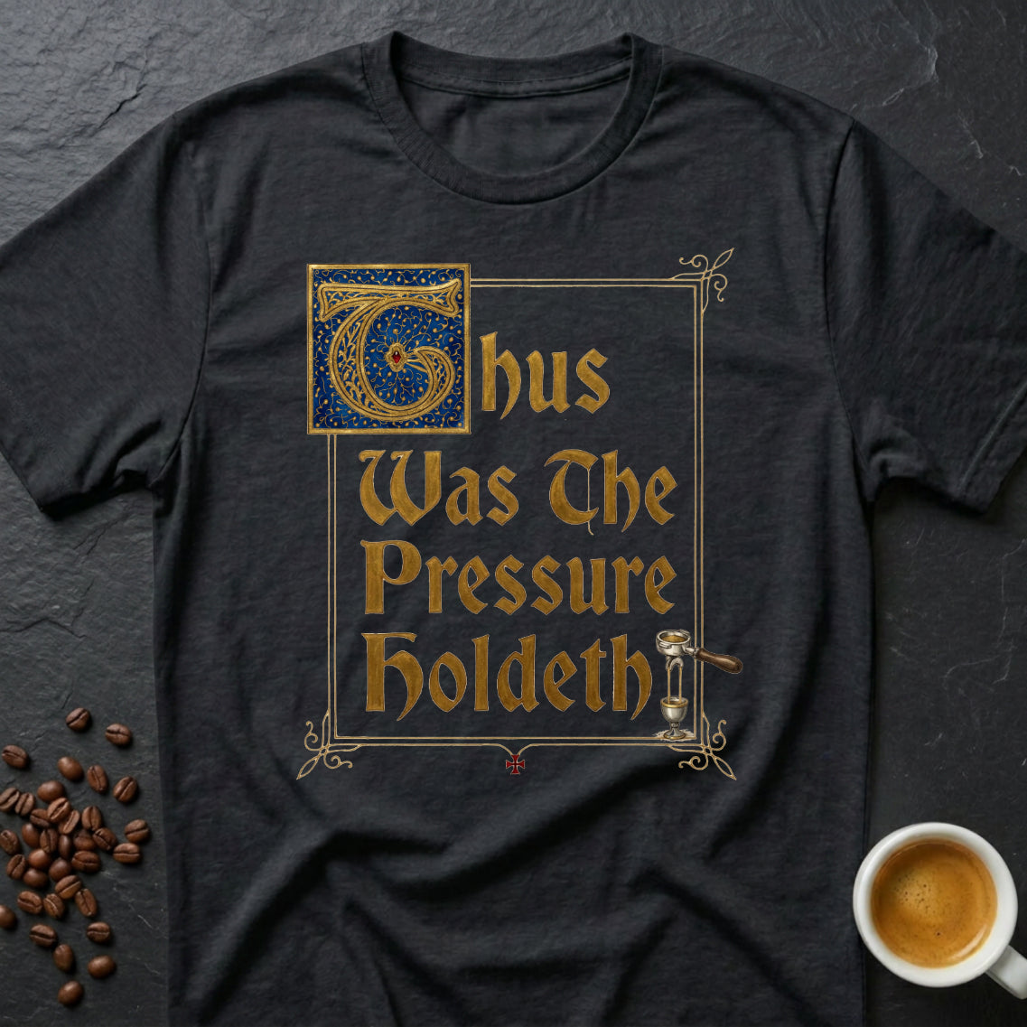 Thus Was The Pressure Holdeth T-Shirt