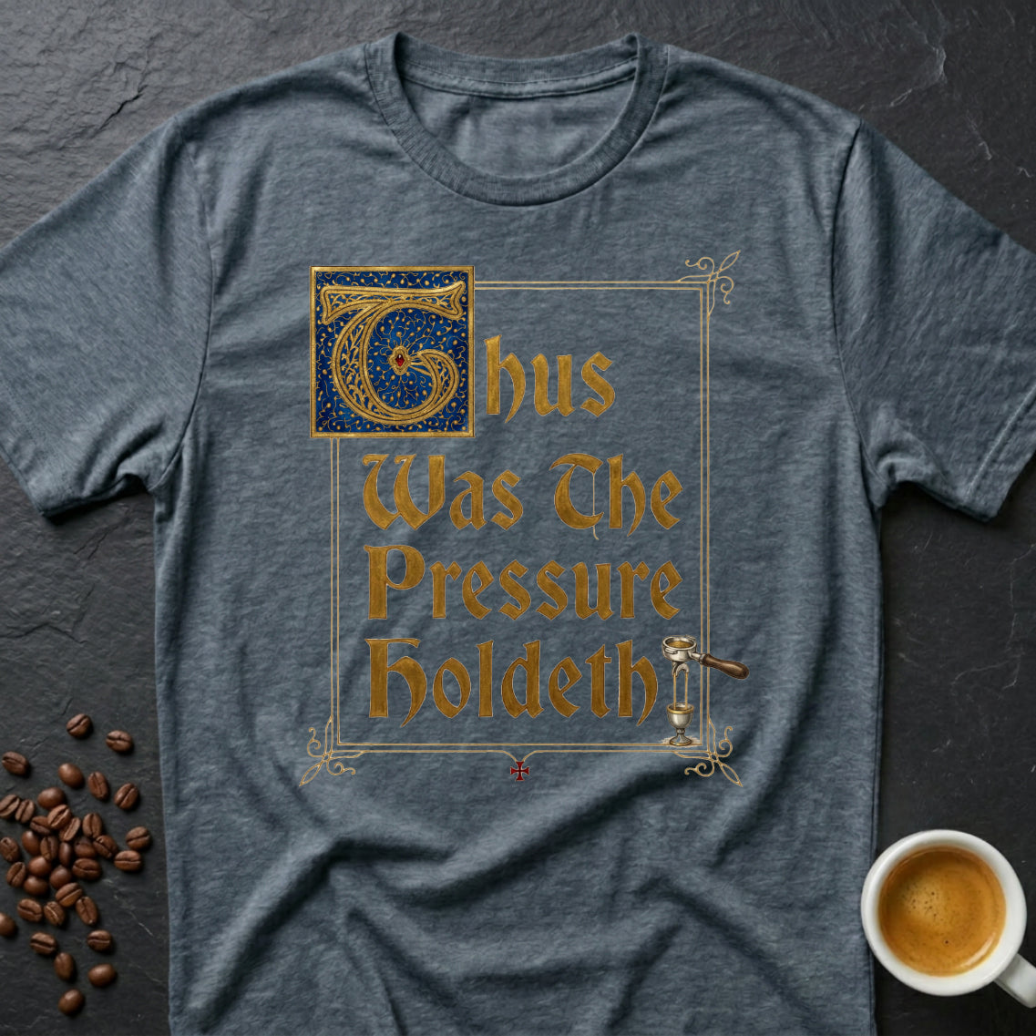 Thus Was The Pressure Holdeth T-Shirt