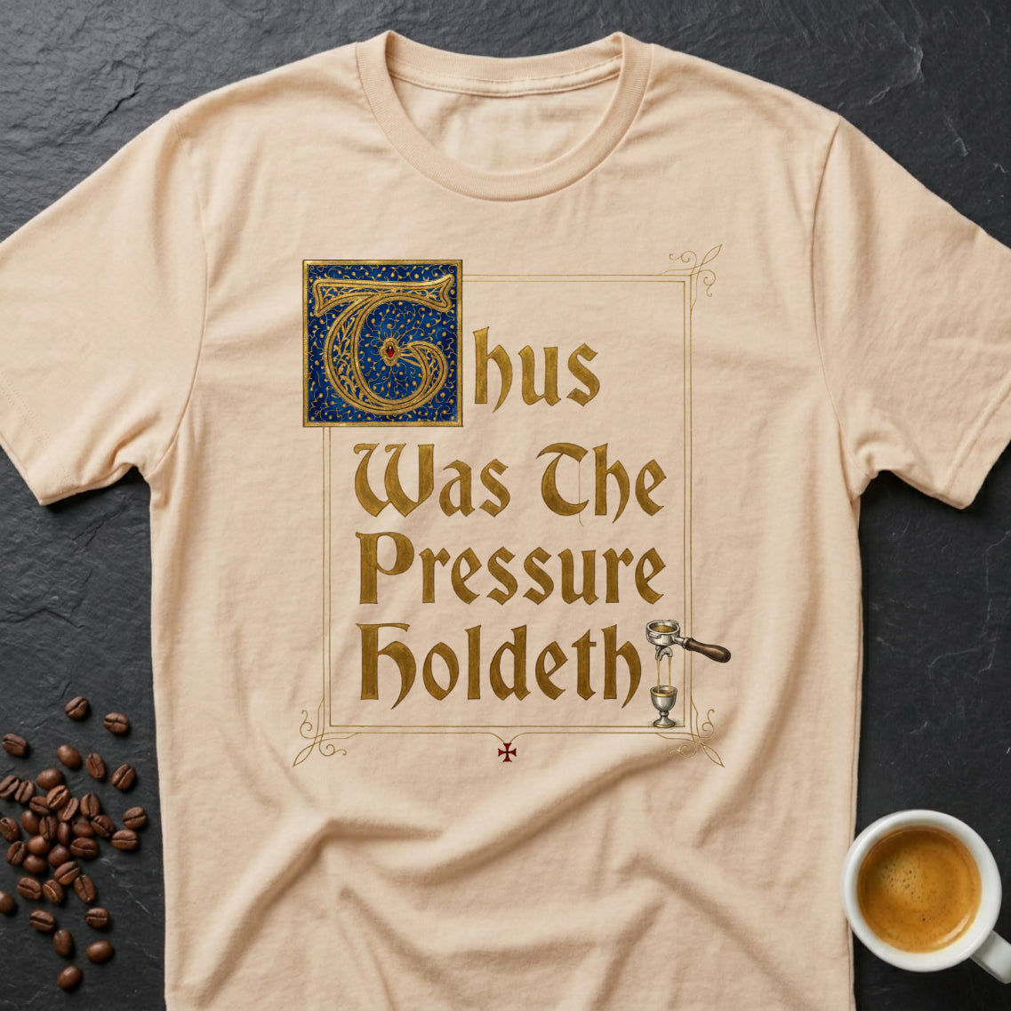 Thus Was The Pressure Holdeth T-Shirt