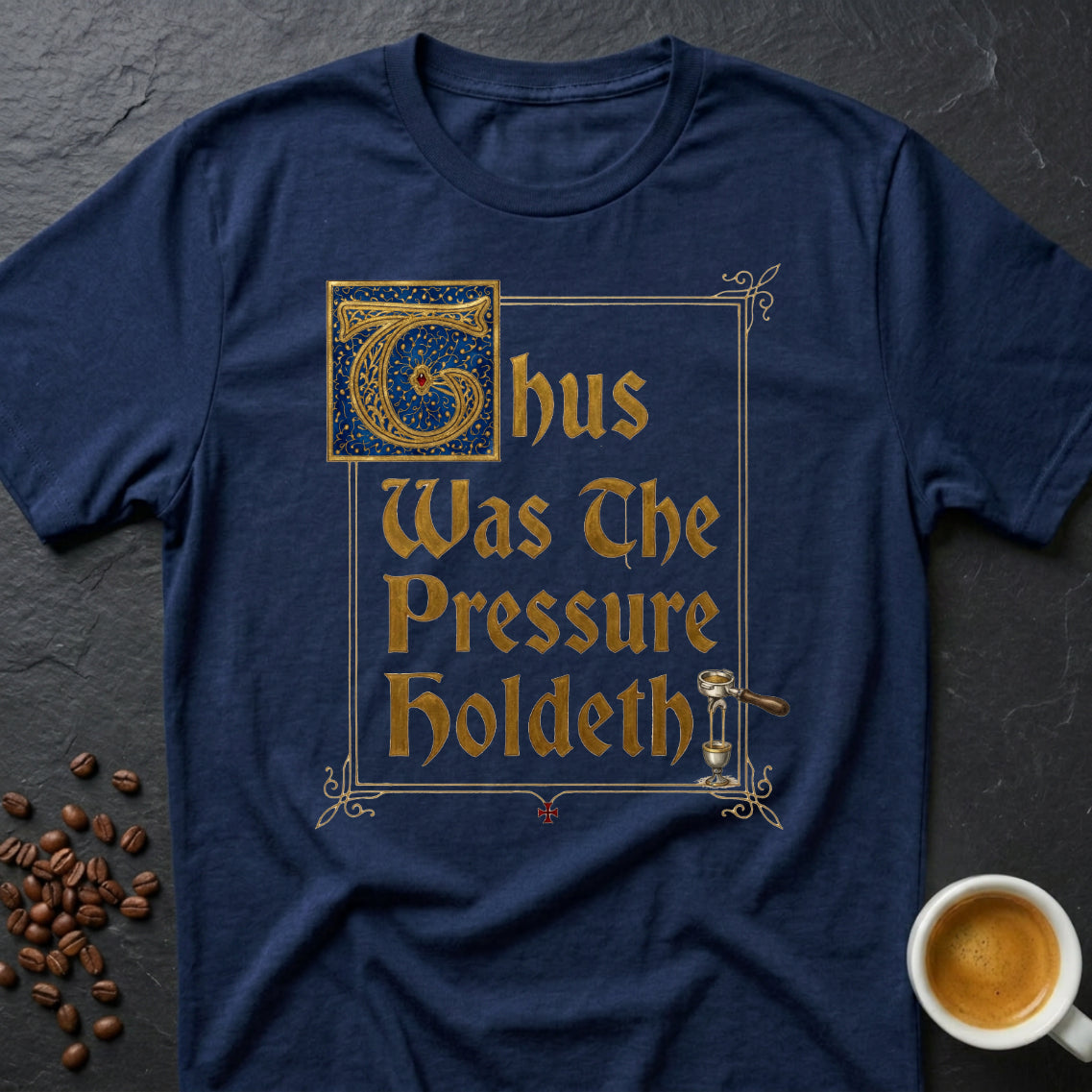 Thus Was The Pressure Holdeth T-Shirt