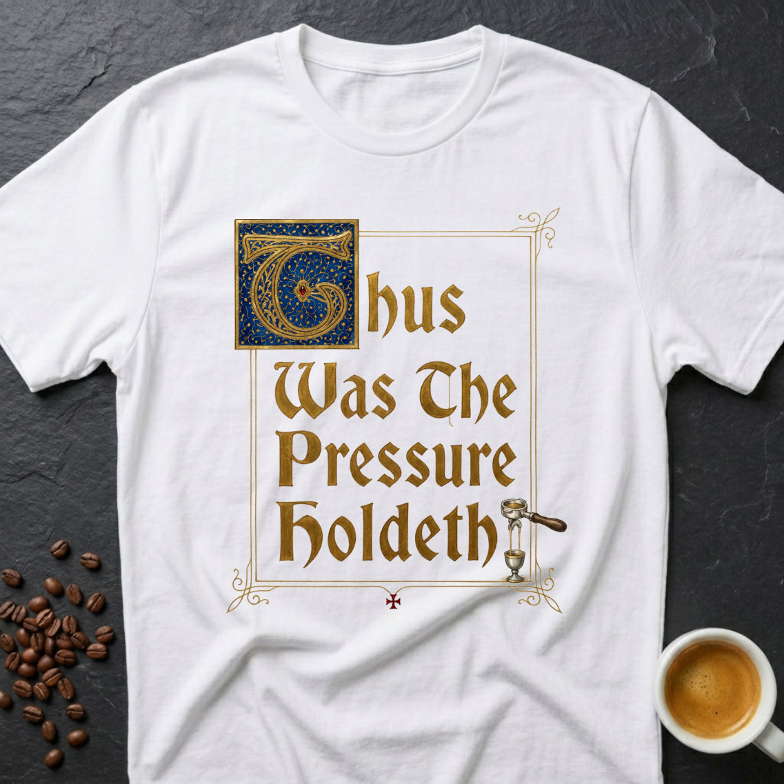 Thus Was The Pressure Holdeth T-Shirt